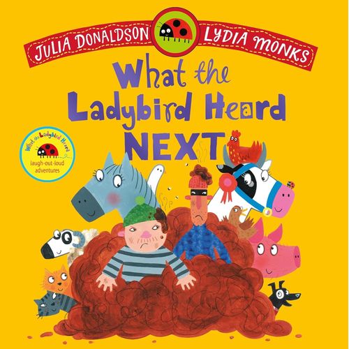 WHAT THE LADYBIRD HEARD NEXT - JULIA DONALDSON - LYDIA MONKS