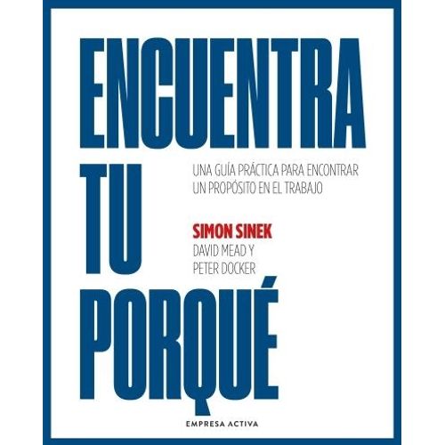 ENCUENTRA TU PORQUE - SIMON SINEK