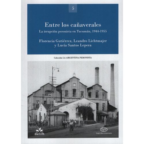 ENTRE LOS CAÑAVERALES - LA IRRUPCION PERONISTA EN TUCUMAN 19