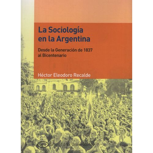 LIBRO LA SOCIOLOGIA EN LA ARGENTINA - HECTOR RECALDE LIBRO LA SOCIOLOGIA EN LA ARGENTINA - HECTOR RECALDE