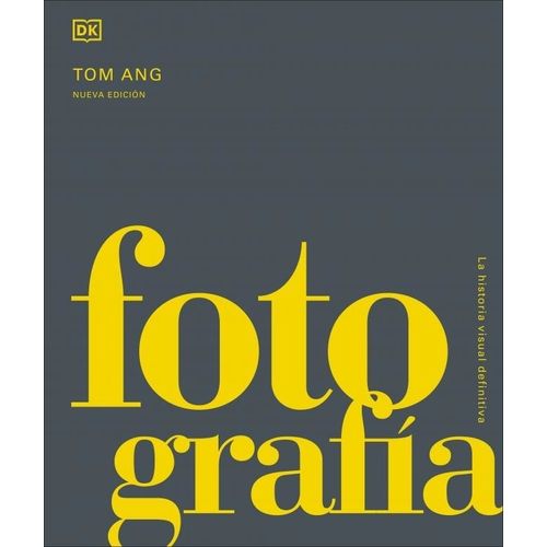 FOTOGRAFIA - LA HISTORIA VISUAL DEFINITIVA - NUEVA EDICION