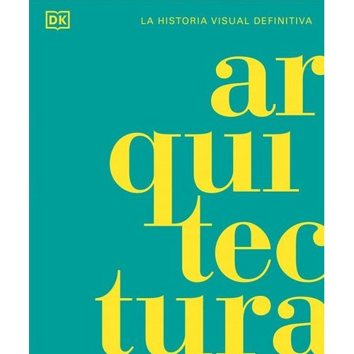 ARQUITECTURA - LA HISTORIA VISUAL DEFINITIVA - NUEVA EDICION