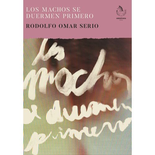 LOS MACHOS SE DUERMEN PRIMERO - RODOLFO OMAR SERIO