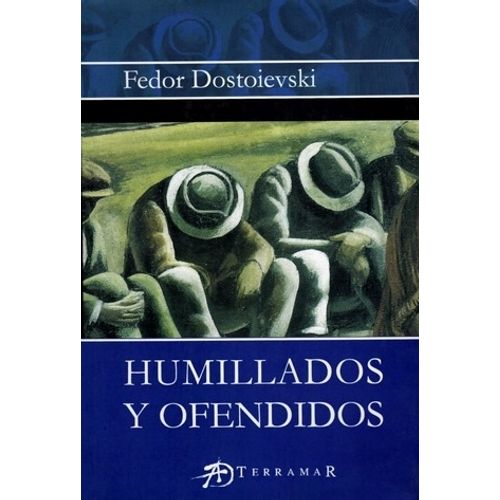 HUMILLADOS Y OFENDIDOS - FEDOR DOSTOIEVSKI