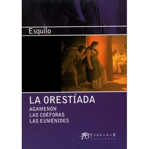 LA ORESTIADA - AGAMENON / LAS COEFORAS /LAS EUMENIDES ESQUIL LA ORESTIADA - AGAMENON / LAS COEFORAS /LAS EUMENIDES ESQUIL