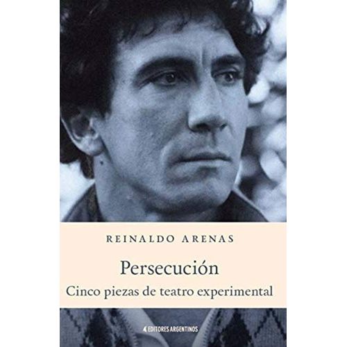 PERSECUCION - CINCO PIEZAS DE TEATRO EXPERIMENTAL - ARENAS