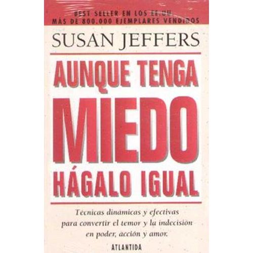 AUNQUE TENGA MIEDO HAGALO IGUAL - SUSAN JEFFERS AUNQUE TENGA MIEDO HAGALO IGUAL - SUSAN JEFFERS