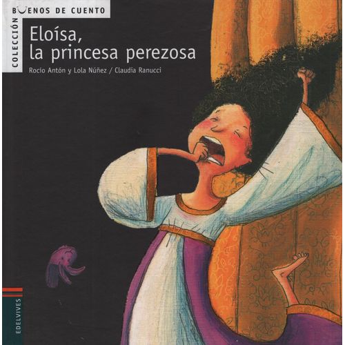 ELOISA, LA PRINCESA PEREZOSA - BUENOS DE CUENTO ELOISA, LA PRINCESA PEREZOSA - BUENOS DE CUENTO