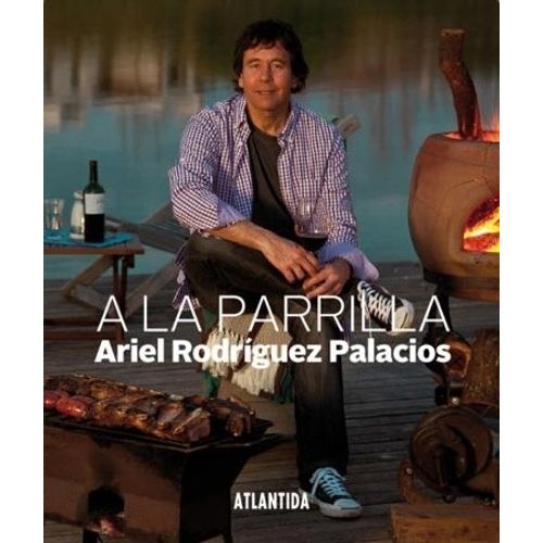 ARIEL A LA PARRILLA - ARIEL RODRIGUEZ PALACIOS