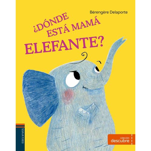 DONDE ESTA MAMA ELEFANTE? - COL.DESCUBRE DONDE ESTA MAMA ELEFANTE? - COL.DESCUBRE