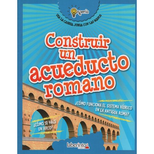 CONSTRUIR UN ACUEDUCTO ROMANO - EXPERIA USA LA CABEZA, JUEGA