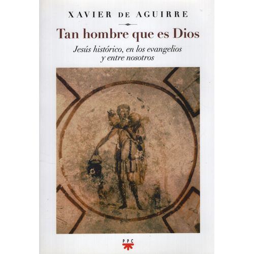 TAN HOMBRE QUE ES DIOS - JESUS HISTORICO EN LOS EVANGELIOS Y