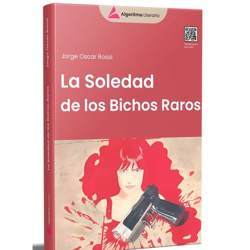 LA SOLEDAD DE LOS BICHOS RAROS - JORGE OSCAR ROSSI