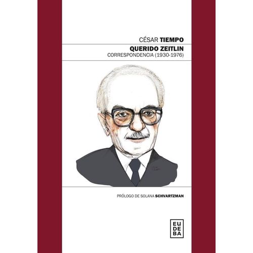 QUERIDO ZEITLIN - CORRESPONDENCIA (1930-1976) - CESAR TIEMPO