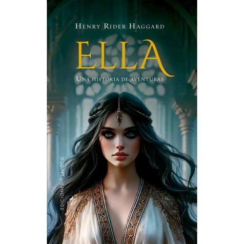 ELLA - UNA HISTORIA DE AVENTURAS - HENRY RIDER HAGGARD
