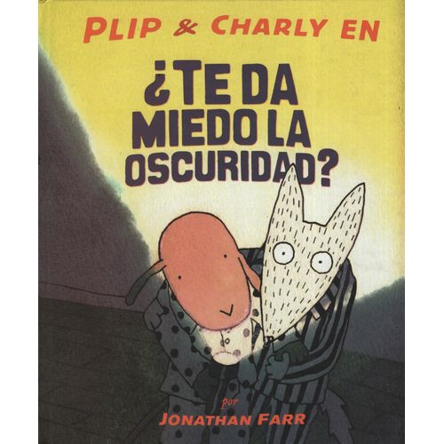 PLIP & CHARLY EN: ¿TE DA MIEDO LA OSCURIDAD? PLIP & CHARLY EN: ¿TE DA MIEDO LA OSCURIDAD?
