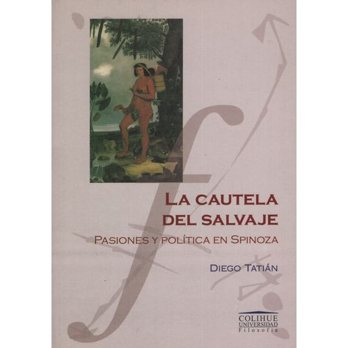 LA CAUTELA DEL SALVAJE, PASIONES Y POLITICA EN SPINOZA