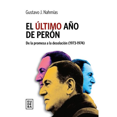 EL ULTIMO AÑO DE PERON - GUSTAVO J. NAHMIAS