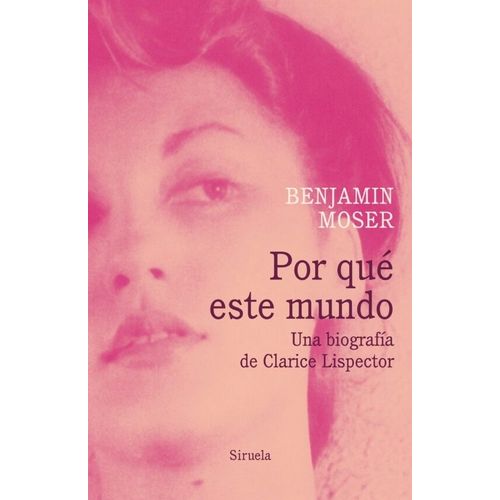 POR QUE ESTE MUNDO UNA BIOGRAFIA DE CLARICE LISPECTOR -MOSER