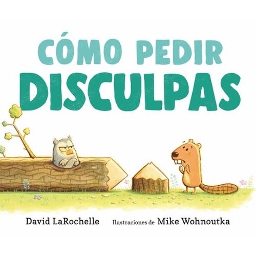 COMO PEDIR DISCULPAS - DAVID LAROCHELLE / MIKE WOHNOUTKA COMO PEDIR DISCULPAS - DAVID LAROCHELLE / MIKE WOHNOUTKA