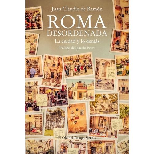 ROMA DESORDENADA LA CIUDAD Y LO DEMAS -JUAN CLAUDIO DE RAMON