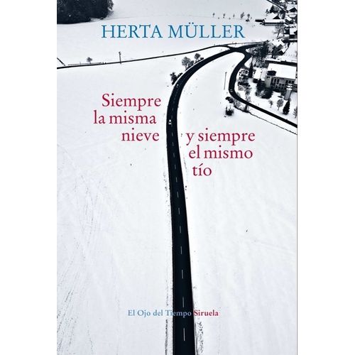 SIEMPRE LA MISMA NIEVE Y SIEMPRE EL MISMO TIO - HERTA MULLER