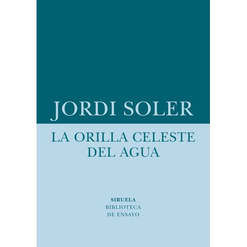 LA ORILLA CELESTE DEL AGUA - JORDI SOLER