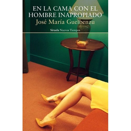 EN LA CAMA CON EL HOMBRE INAPROPIADO - JOSE MARIA GUELBENZU