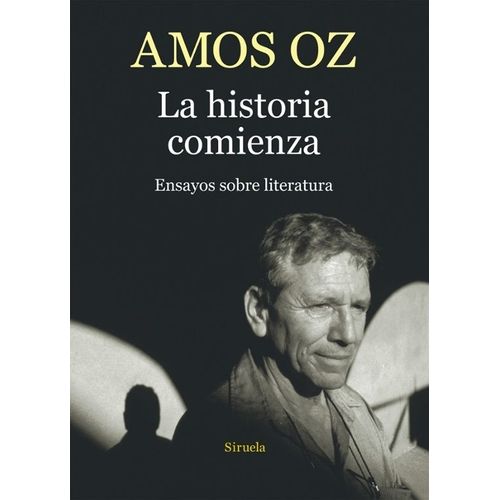 HISTORIA COMIENZA - ENSAYOS SOBRE LITERATURA - AMOS OZ