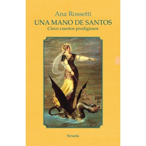 UNA MANO DE SANTOS -CINCO CUENTOS PRODIGIOSOS - ANA ROSSETTI