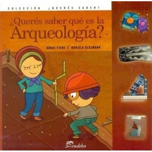 QUERES SABER QUE ES LA ARQUEOLOGIA? QUERES SABER QUE ES LA ARQUEOLOGIA?