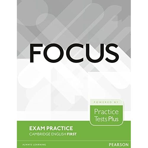 FOCUS EXAM PRACTICE FOR CAMBRIDGE ENGLISH FIRST FOCUS EXAM PRACTICE FOR CAMBRIDGE ENGLISH FIRST