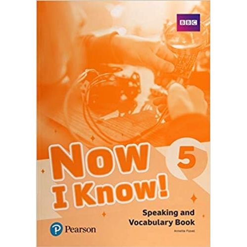 NOW I KNOW 5 - SPEAKING AND VOCABULARY PEARSON
