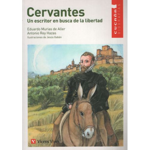 CERVANTES. UN ESCRITOR EN BUSCA DE LA LIBERTAD - CUCAÑA BIOG
