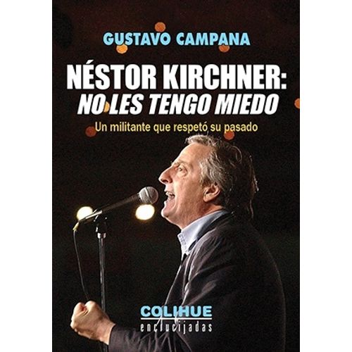 LIBRO NESTOR KIRCHNER - NO LES TENGO MIEDO - UN MILITANTE QU
