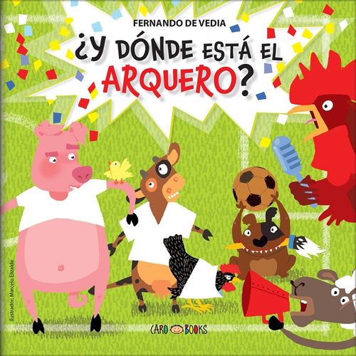 Y DONDE ESTA EL ARQUERO? - FUTBOL EN LA GRANJA - DE VEDIA