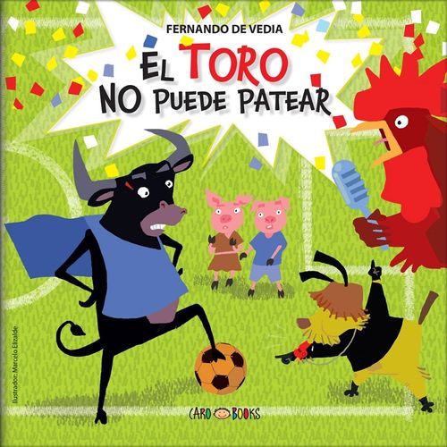 EL TORO NO PUEDE PATEAR - FUTBOL EN LA GRANJA - DE VEDIA EL TORO NO PUEDE PATEAR - FUTBOL EN LA GRANJA - DE VEDIA