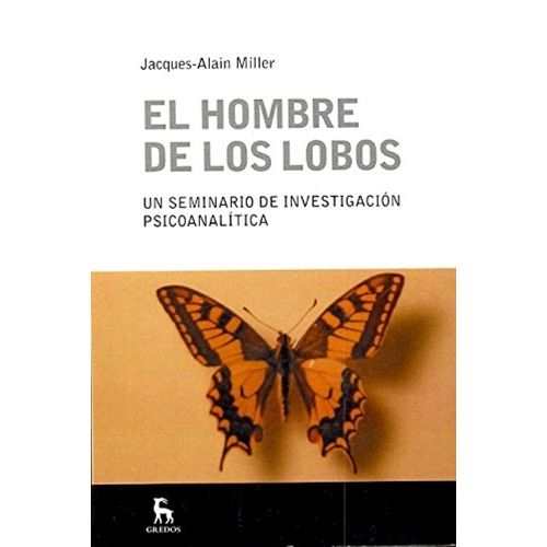 EL HOMBRE DE LOS LOBOS - JACQUES-ALAIN MILLER