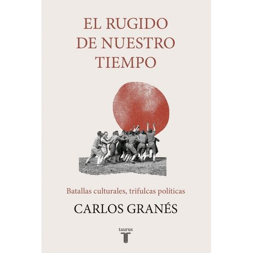 EL RUGIDO DE NUESTRO TIEMPO - CARLOS GRANES
