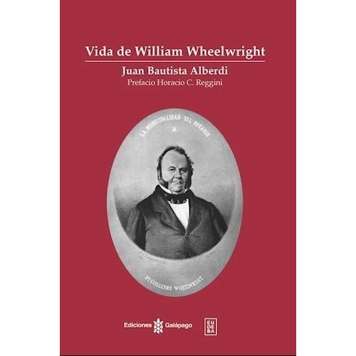 VIDA DE WILLIAM WHEELWRIGHT - JUAN BAUTISTA ALBERDI