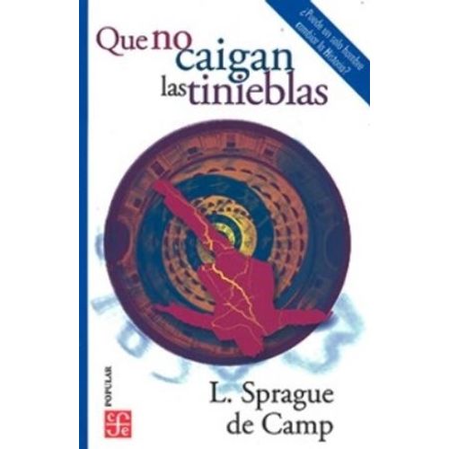 QUE NO CAIGAN LAS TINIEBLAS - SPRAGUE DE CAMP