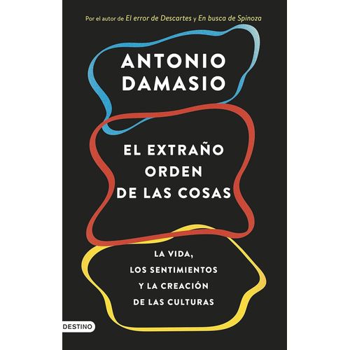 EL EXTRAÑO ORDEN DE LAS COSAS - ANTONIO DAMASIO