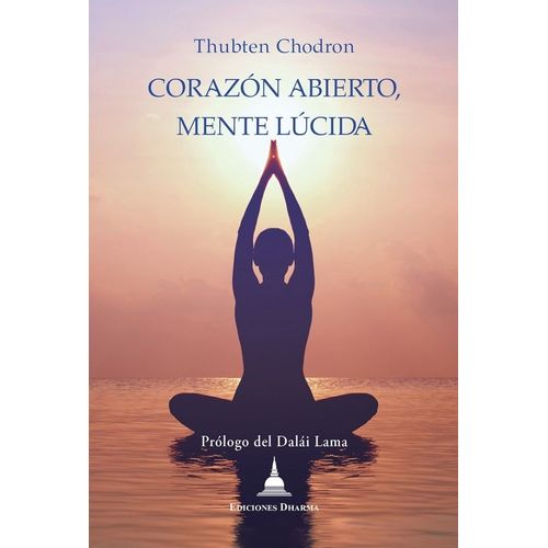 CORAZON ABIERTO, MENTE LUCIDA - THUBTEN CHODRON