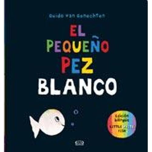 EL PEQUEÑO PEZ BLANCO - BILINGÜE - GUIDO VAN GENECHTEN