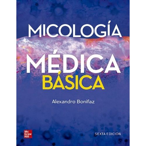 MICOLOGIA MEDICA BASICA 6/ED. - ALEJANDRO BONIFAZ