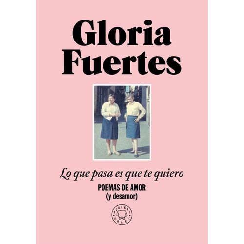 LO QUE PASA ES QUE TE QUIERO - GLORIA FUERTES