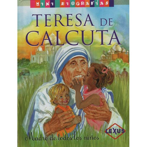 MINI BIOGRAFIAS TERESA DE CALCUTA MADRE DE TODOS LOS NIÑOS -