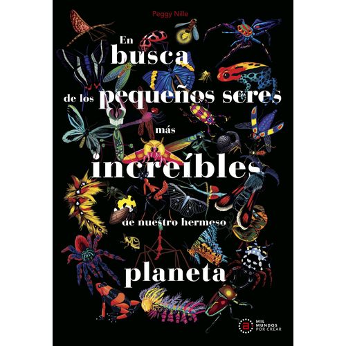 EN BUSCA DE LOS PEQUEÑOS SERES MAS INCREIBLES - PEGGY NILLE