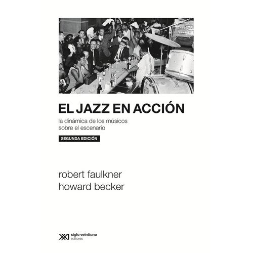 EL JAZZ EN ACCION - HOWARD BECKER - ROBERT FAULKNER