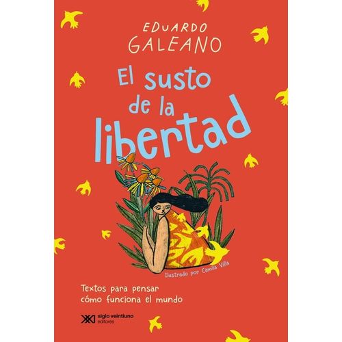 EL SUSTO DE LA LIBERTAD - EDUARDO GALEANO - CAMILA VILLA